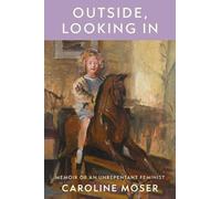 Outside, Looking In: Memoir of an Unrepentant Feminist