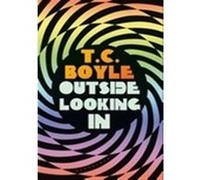 Outside Looking In Tom Coraghessan (T. C.) Boyle (Auteur)