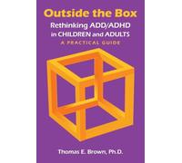 Outside the Box: Rethinking ADD/ADHD in Children and Adults: A Practical Guide