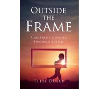 Outside The Frame: A Mother's Journey Through Autism