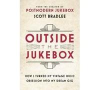 Outside the Jukebox: How I Turned My Vintage Music Obsession into My Dream Gig - [Version Originale] Inconnu (Auteur)