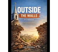 Outside The Walls: Workbook: A Pastoral Guide For Building Sustainable Community Outreach