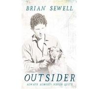 Outsider: Always Almost: Never Quite Brian Sewell (Auteur)