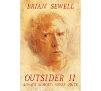 Outsider Ii: Always Almost: Never Quite (Hardcover) Brian Sewell, (Auteur)