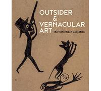Outsider & Vernacular Art: The Victor F. Keen Collection