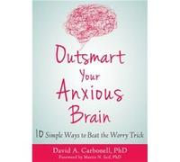 Outsmart Your Anxious Brain by David A Carbonell David A Carbonell (Auteur)