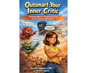 Outsmart Your Inner Critic: Defeating Negative Thoughts by Seeing Them as External "Mind Bullies"