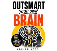 Outsmart your own Brain: Science backed tricks to beat procrastination, fear and self doubt