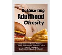 Outsmarting Adulthood Obesity : Comprehensive Understanding Of Obesity, Enhanced Mental Well-Being, Sustainability Of Healthy Behaviors And Improved Overall Quality Of Life