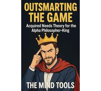 Outsmarting the Game: Acquired Needs Theory for the Alpha Philosopher-King