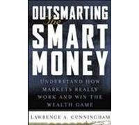 Outsmarting the Smart Money: Understand How Markets Really Work and Win the Wealth Game