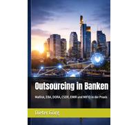 Outsourcing in Banken: MaRisk, EBA, DORA, CSDR, EMIR und MiFID in der Praxis