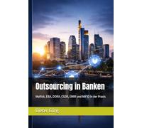 Outsourcing in Banken: MaRisk, EBA, DORA, CSDR, EMIR und MiFID in der Praxis