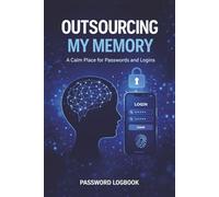OUTSOURCING MY MEMORY: A Calm Place for Passwords and Logins