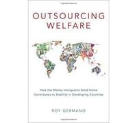 Outsourcing Welfare: How the Money Immigrants Send Home Contributes to Stability in Developing Countries - [Version Originale] Inconnu (Auteur)