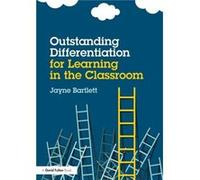 Outstanding Differentiation for Learning in the Classroom by Bartlett & Jayne Independent Trainer and Consultant & UK Inconnu (Auteur)