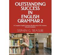 OUTSTANDING SUCCESS IN ENGLISH GRAMMAR 2: A Complete English Grammar Workbook for ESL Learners, Schools & Institutes