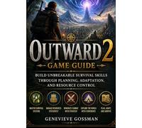 OUTWARD 2 GAME GUIDE: Build Unbreakable Survival Skills Through Planning, Adaptation, and Resource Control