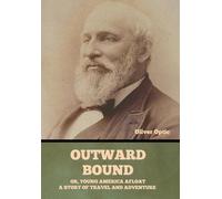 Outward Bound Or, Young America Afloat: A Story of Travel and Adventure