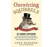 Outwitting Squirrels: And Other Garden Pests and Nuisances Wareham, Anne (Auteur)