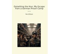 Outwitting the Hun: My Escape from a German Prison Camp