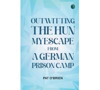 Outwitting the Hun: My Escape from a German Prison Camp