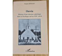 Ouvéa : Histoire D'une Mission Catholique Dans Le Pacifique Sud Au 19ème Siècle