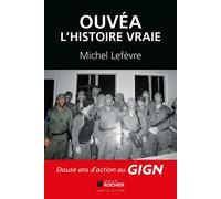 Ouvéa L'histoire vraie - Michel Lefèvre - Rocher Eds Du - broché - Essai