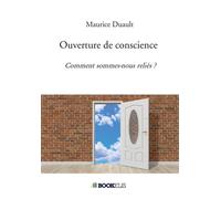 Ouverture de conscience Comment sommes-nous reliés ? - Maurice Duault - Bookelis - broché - Essai