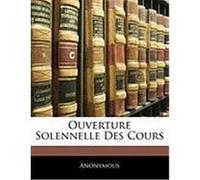 Ouverture Solennelle Des Cours Anonymous (Auteur)