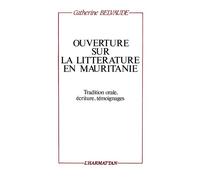Ouverture sur la littérature en Mauritanie Tradition orale - Ecriture - Témoignage - Catherine Belvaude - L'harmattan - broché - Livre