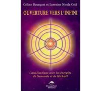 Ouverture vers l'infini - Canalisations avec les énergies de Sananda et de Michaël