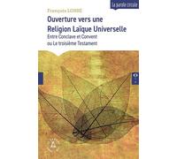 Ouverture vers une Religion Laïque Universelle Entre Conclave et Convent ou Le troisième Testament - François Lorre - Le Compas Dans L'oeil - broché - Essai