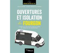 Ouvertures et isolation du fourgon – Conseils et solutions pour créer un espace de vie confortable