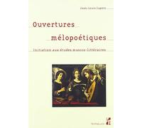 Ouvertures mélopoétiques: INITIATION AUX ÉTUDES MUSICO-LITTÉRAIRES