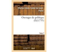 Ouvrages de politique. Tome 7 - Charles Irénée Castel De Saint-Pierre - Hachette Bnf - broché - Livre