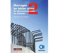 Ouvrages en béton armé : du dimensionnement au chantier T2 : éléments structurels fondamentaux et spécifiques - Sébastien Semelaigne - Le Moniteur - broché - Guide