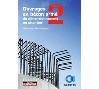 Ouvrages en béton armé : du dimensionnement au chantier: T2 : éléments structurels fondamentaux et spécifiques