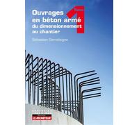 Ouvrages en béton armé : du dimensionnement au chantier Tome 1 : Théorie et éléments structurels fondamentaux - Sébastien Semelaigne - Le Moniteur - broché - Manuel