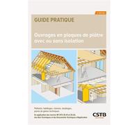 Ouvrages en plaques de plâtre avec ou sans isolation Plafonds, habillages, cloisons, doublages, parois de gaines techniques - En application des normes NF DTU 25.41 et 25.42, des Avis Techniques et de