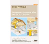 Ouvrages en plaques de plâtre avec ou sans isolation: Plafonds, habillages, cloisons, doublages, parois de gaines techniques - En application des ... et des Documents Techniques d'Application