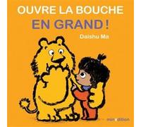 Ouvre la bouche en grand ! Daishu Ma (Auteur), Daishu Ma (Illustration)