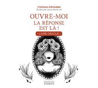 Ouvre-moi, la réponse est là ! - Livre Oracle - L'Univers D'Annabel - Exergue - relié - Guide