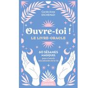 Ouvre-toi ! Le livre-oracle - 60 sésames magiques pour s'ouvrir aux miracles de la vie