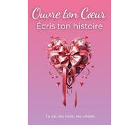 Ouvre ton cœur, écris ton histoire: Soyez l'auteur de votre propre récit intérieur.