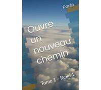 Ouvre un nouveau chemin: Tome 1 - Reiki 1