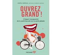 Ouvrez Grand ! - Comprendre Les Liens Entre La Santé Buccale Et La Santé Globale