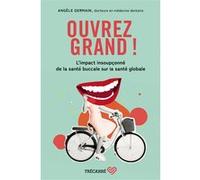 Ouvrez Grand ! - Comprendre Les Liens Entre La Santé Buccale Et La Santé Globale