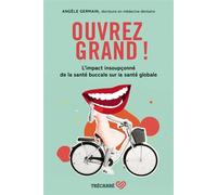 Ouvrez Grand ! - Comprendre Les Liens Entre La Santé Buccale Et La Santé Globale