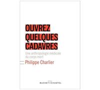 Ouvrez Quelques Cadavres - Une Anthropologie Médicale Du Corps Mort